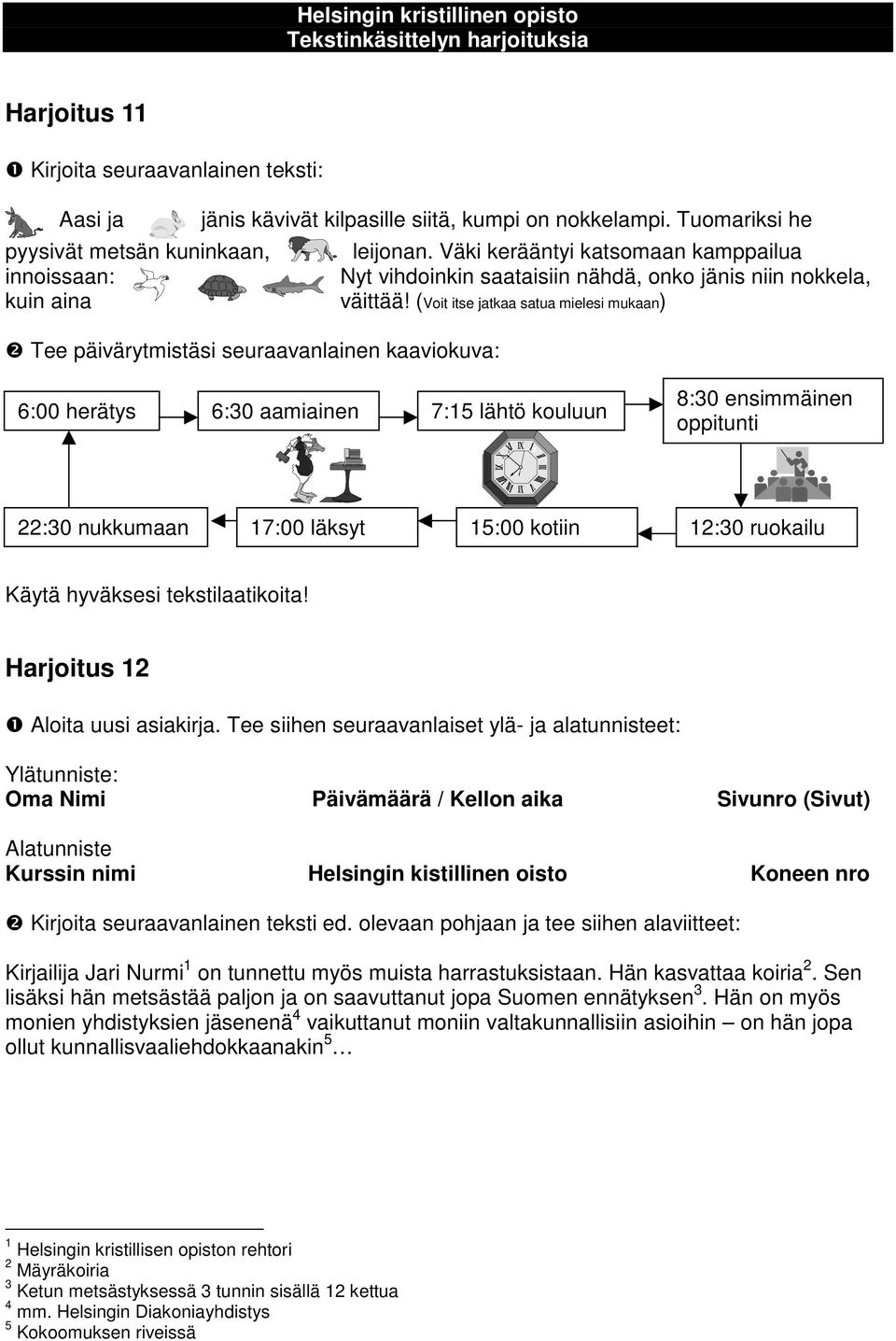 Väki kerääntyi katsomaan kamppailua Nyt vihdoinkin saataisiin nähdä, onko jänis niin nokkela, väittää!