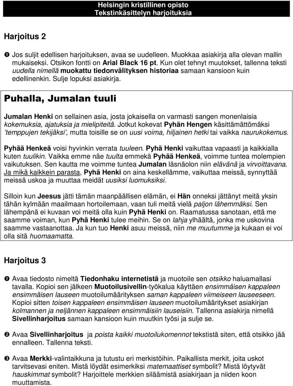 Puhalla, Jumalan tuuli Jumalan Henki on sellainen asia, josta jokaisella on varmasti sangen monenlaisia kokemuksia, ajatuksia ja mielipiteitä.