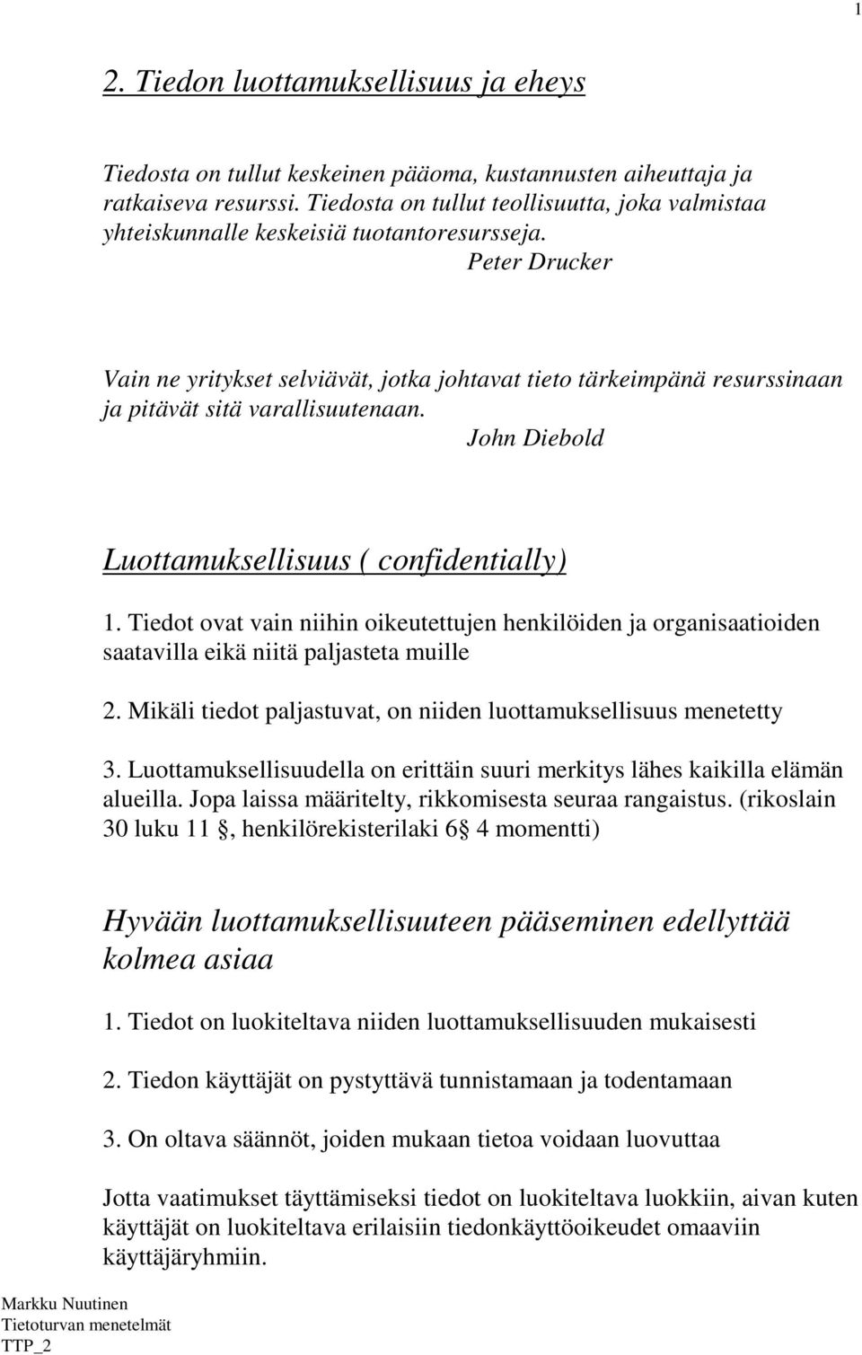 Peter Drucker Vain ne yritykset selviävät, jotka johtavat tieto tärkeimpänä resurssinaan ja pitävät sitä varallisuutenaan. John Diebold Luottamuksellisuus ( confidentially) 1.