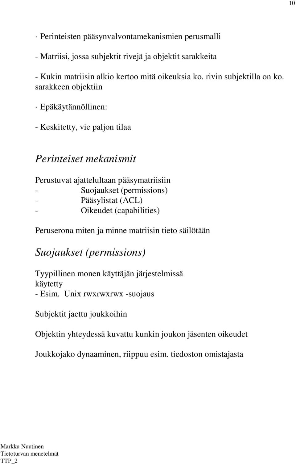 sarakkeen objektiin Epäkäytännöllinen: - Keskitetty, vie paljon tilaa Perinteiset mekanismit Perustuvat ajattelultaan pääsymatriisiin - Suojaukset (permissions) - Pääsylistat