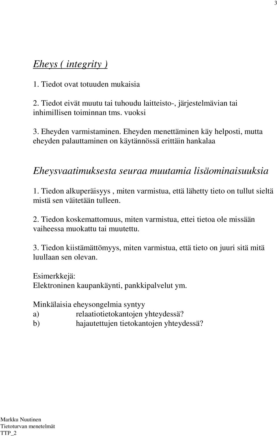 Tiedon alkuperäisyys, miten varmistua, että lähetty tieto on tullut sieltä mistä sen väitetään tulleen. 2.
