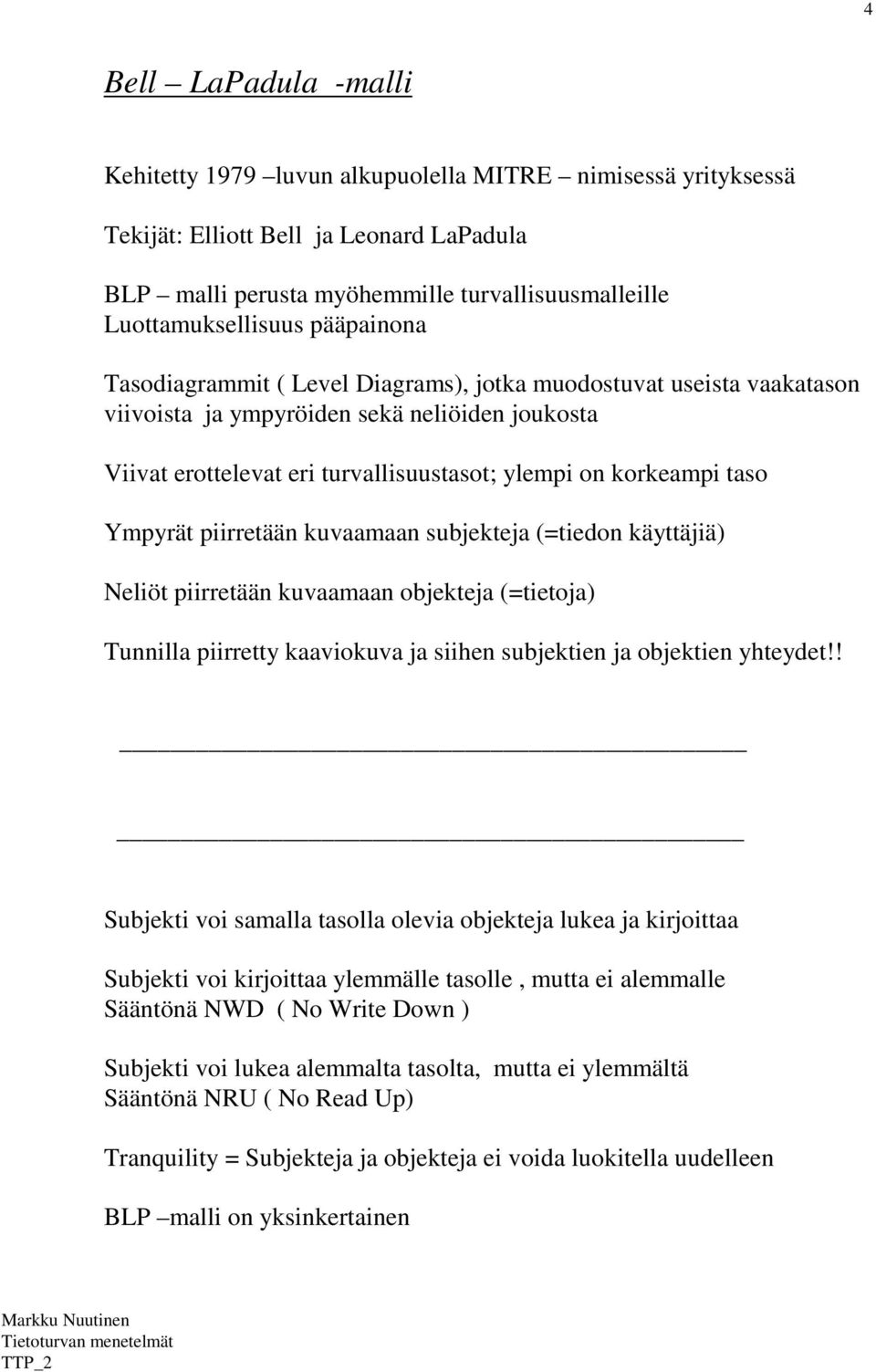 Ympyrät piirretään kuvaamaan subjekteja (=tiedon käyttäjiä) Neliöt piirretään kuvaamaan objekteja (=tietoja) Tunnilla piirretty kaaviokuva ja siihen subjektien ja objektien yhteydet!