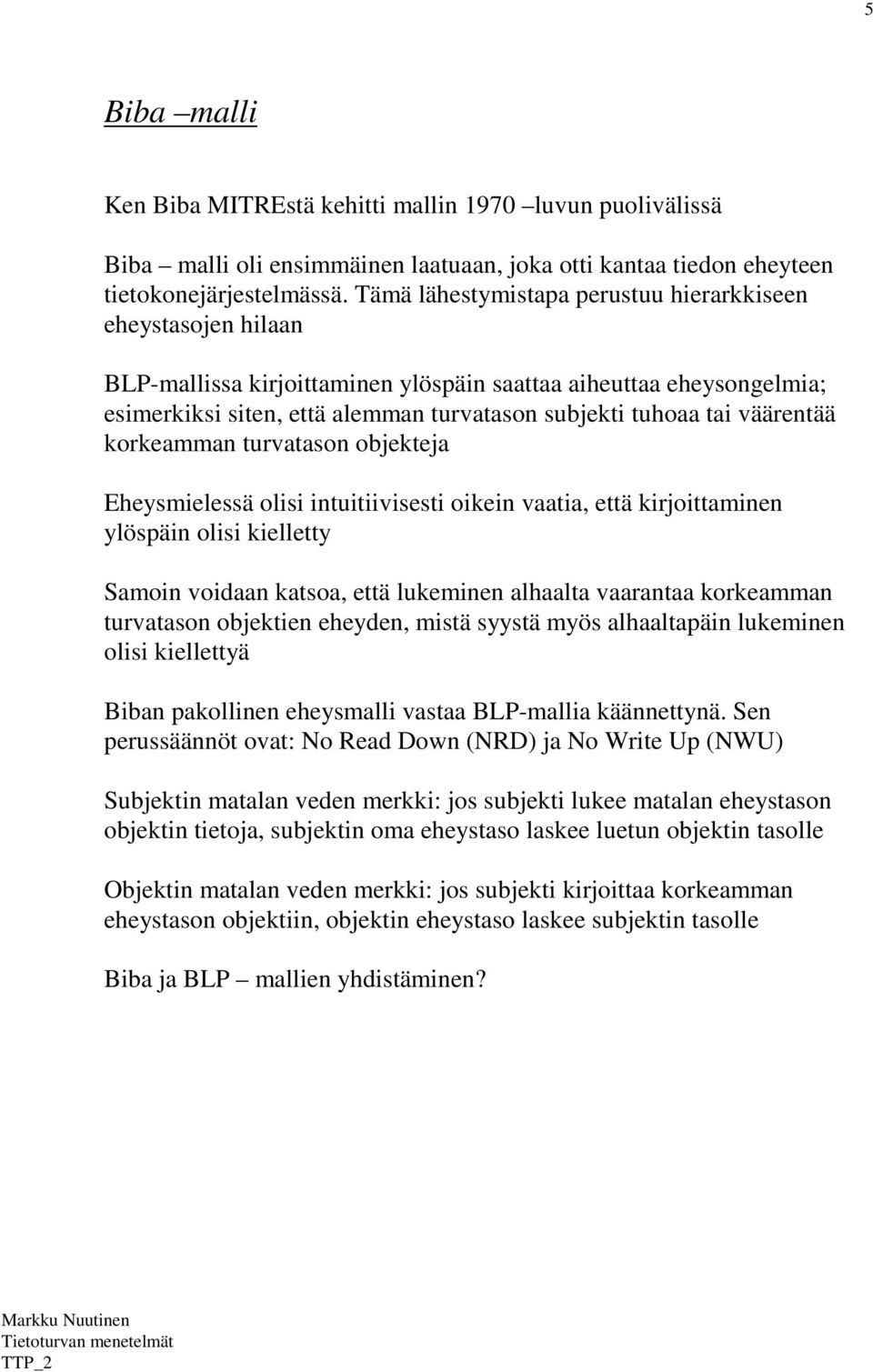 väärentää korkeamman turvatason objekteja Eheysmielessä olisi intuitiivisesti oikein vaatia, että kirjoittaminen ylöspäin olisi kielletty Samoin voidaan katsoa, että lukeminen alhaalta vaarantaa
