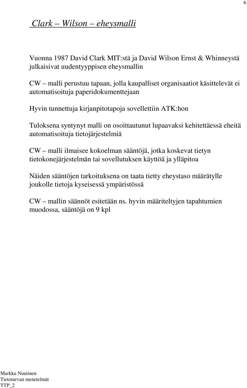 kehitettäessä eheitä automatisoituja tietojärjestelmiä CW malli ilmaisee kokoelman sääntöjä, jotka koskevat tietyn tietokonejärjestelmän tai sovellutuksen käyttöä ja ylläpitoa