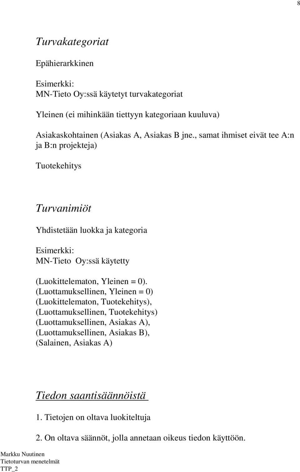 , samat ihmiset eivät tee A:n ja B:n projekteja) Tuotekehitys Turvanimiöt Yhdistetään luokka ja kategoria Esimerkki: MN-Tieto Oy:ssä käytetty (Luokittelematon,