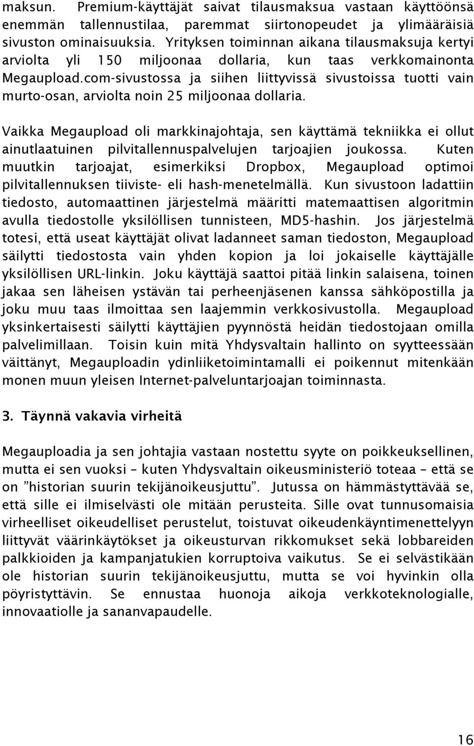 com-sivustossa ja siihen liittyvissä sivustoissa tuotti vain murto-osan, arviolta noin 25 miljoonaa dollaria.