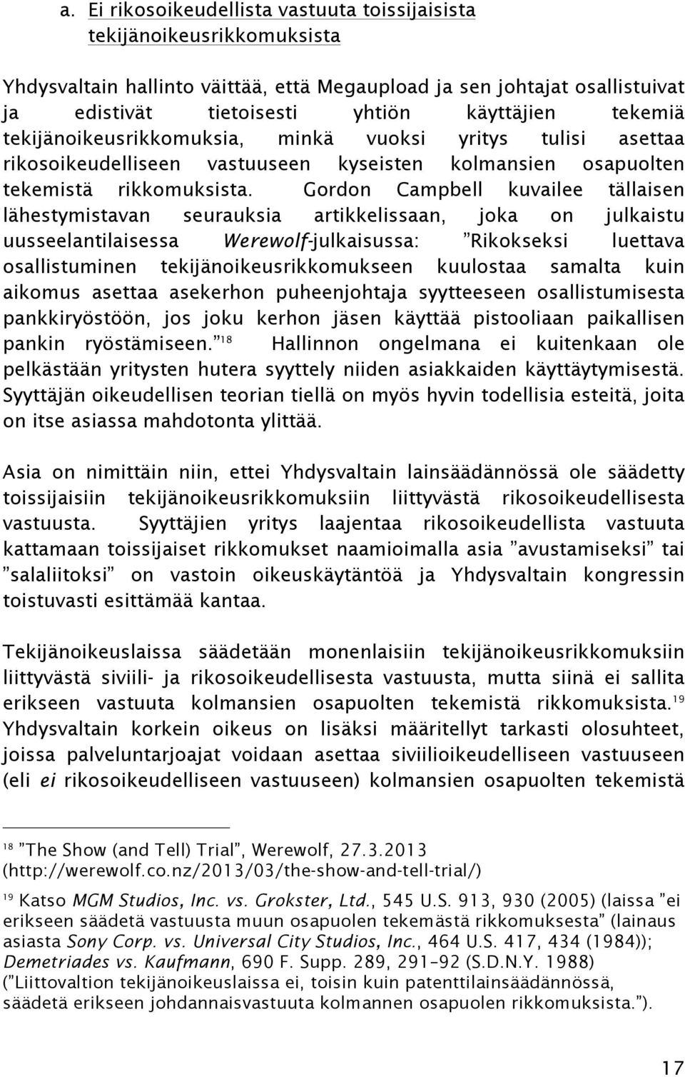 Gordon Campbell kuvailee tällaisen lähestymistavan seurauksia artikkelissaan, joka on julkaistu uusseelantilaisessa Werewolf-julkaisussa: Rikokseksi luettava osallistuminen tekijänoikeusrikkomukseen