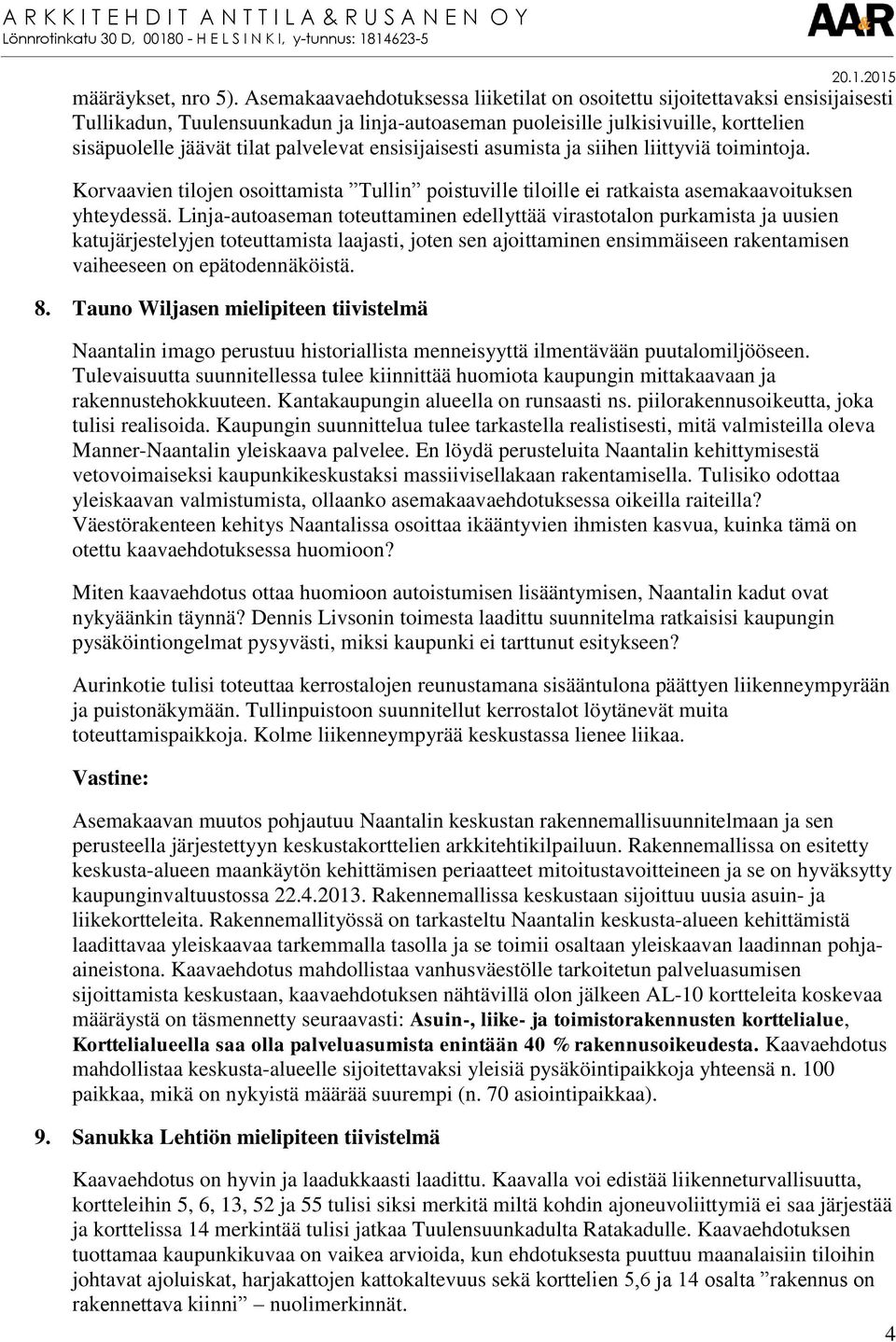 palvelevat ensisijaisesti asumista ja siihen liittyviä toimintoja. Korvaavien tilojen osoittamista Tullin poistuville tiloille ei ratkaista asemakaavoituksen yhteydessä.