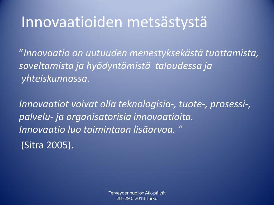 Innovaatiot voivat olla teknologisia-, tuote-, prosessi-, palvelu- ja