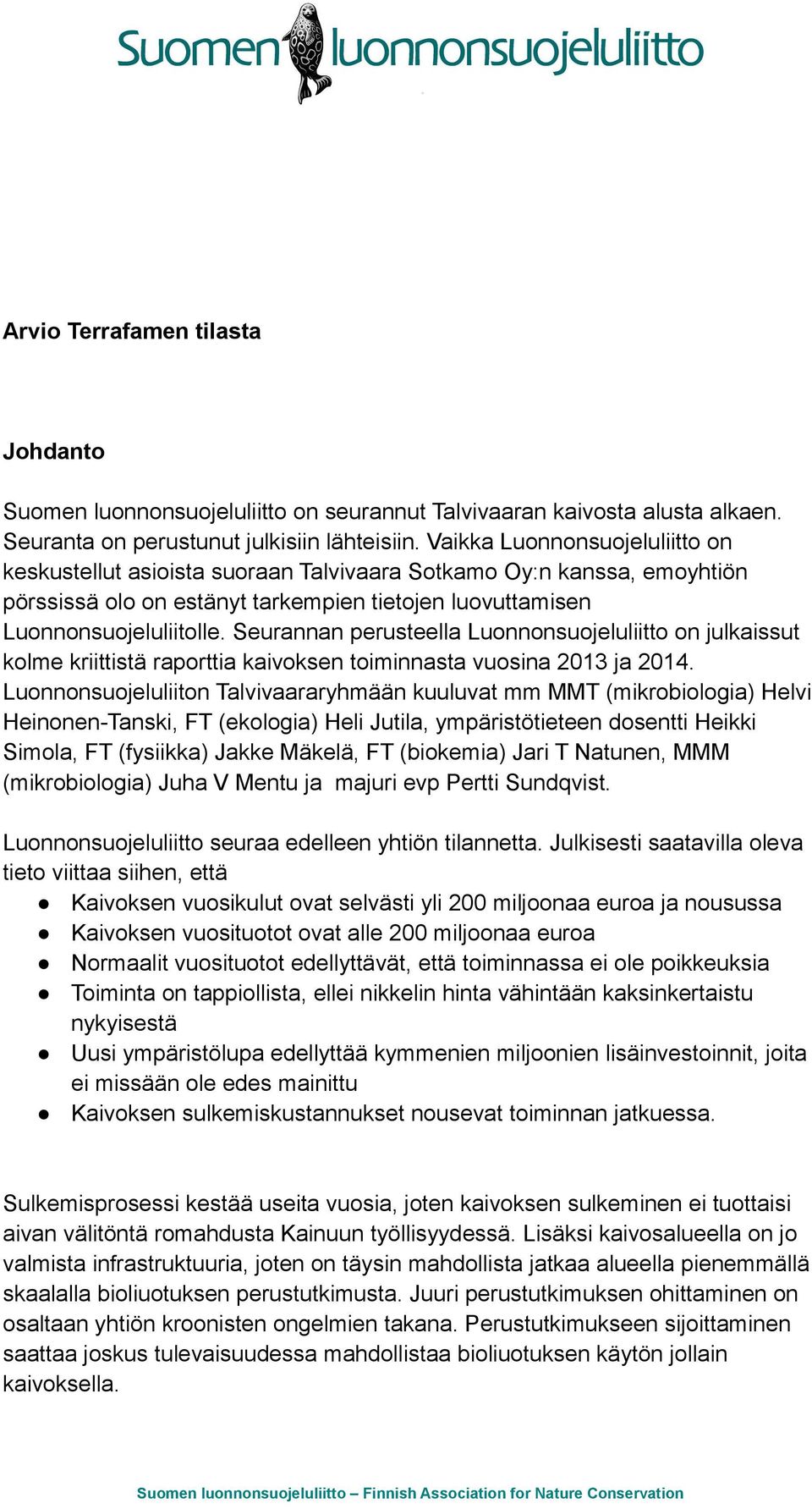 Seurannan perusteella Luonnonsuojeluliitto on julkaissut kolme kriittistä raporttia kaivoksen toiminnasta vuosina 2013 ja 2014.