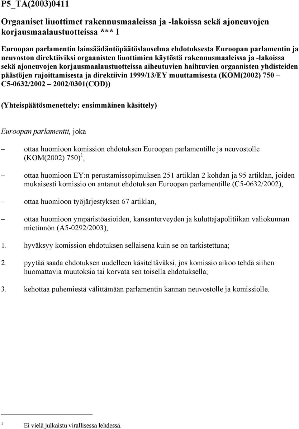 rajoittamisesta ja direktiivin 1999/13/EY muuttamisesta (KOM(2002) 750 C5-0632/2002 2002/0301(COD)) (Yhteispäätösmenettely: ensimmäinen käsittely) Euroopan parlamentti, joka ottaa huomioon komission