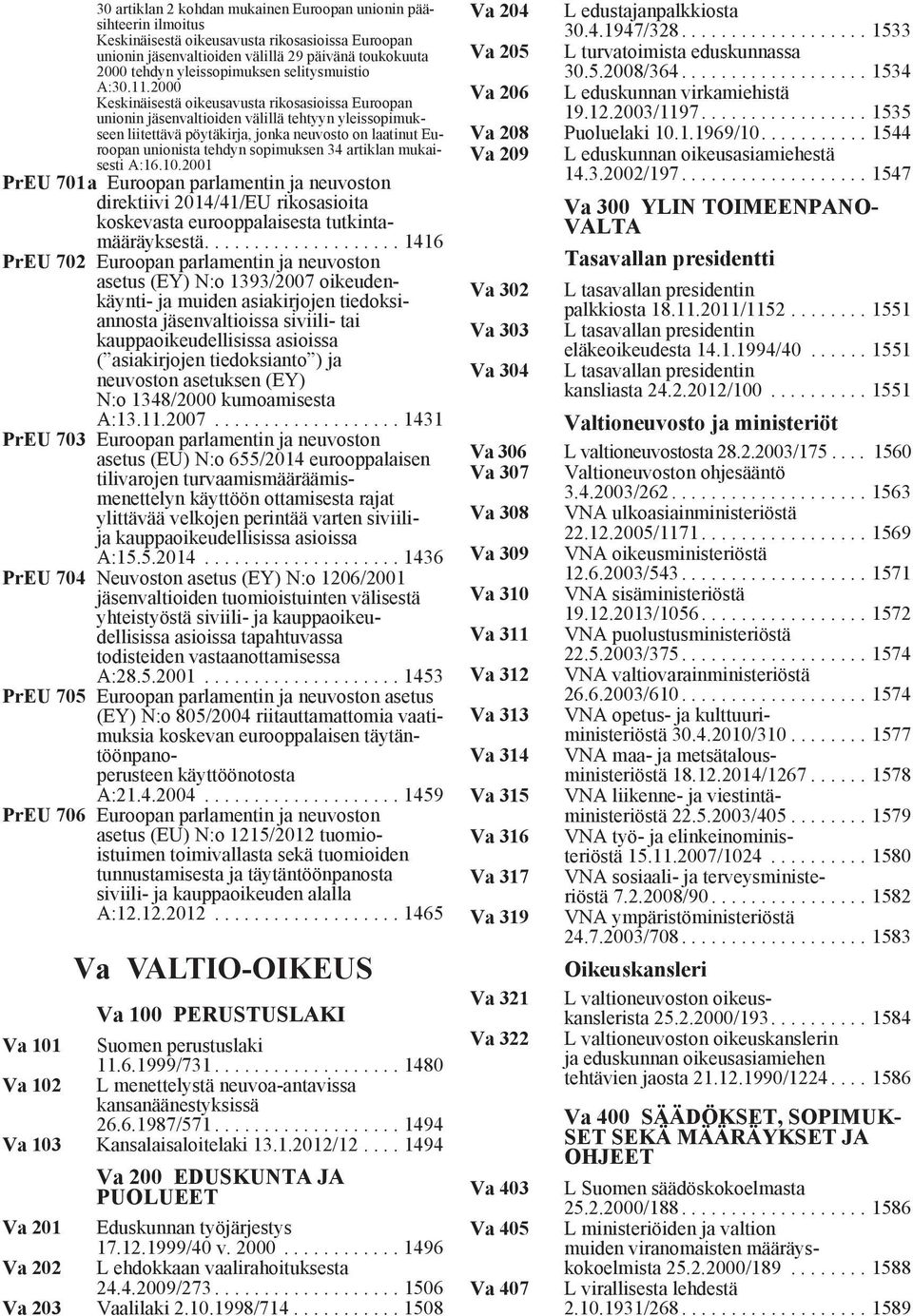 2000 Keskinäisestä oikeusavusta rikosasioissa Euroopan unionin jäsenvaltioiden välillä tehtyyn yleissopimukseen liitettävä pöytäkirja, jonka neuvosto on laatinut Euroopan unionista tehdyn sopimuksen