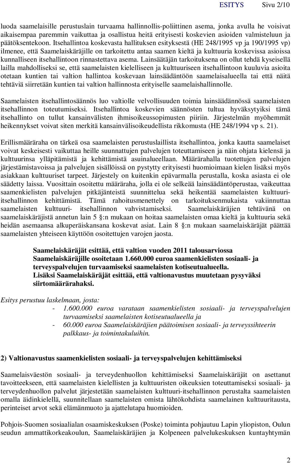 Itsehallintoa koskevasta hallituksen esityksestä (HE 248/1995 vp ja 190/1995 vp) ilmenee, että Saamelaiskäräjille on tarkoitettu antaa saamen kieltä ja kulttuuria koskevissa asioissa kunnalliseen