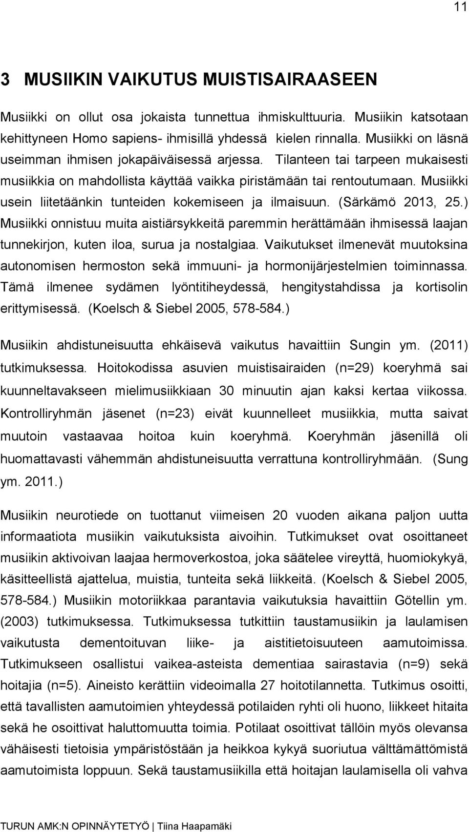 Musiikki usein liitetäänkin tunteiden kokemiseen ja ilmaisuun. (Särkämö 2013, 25.