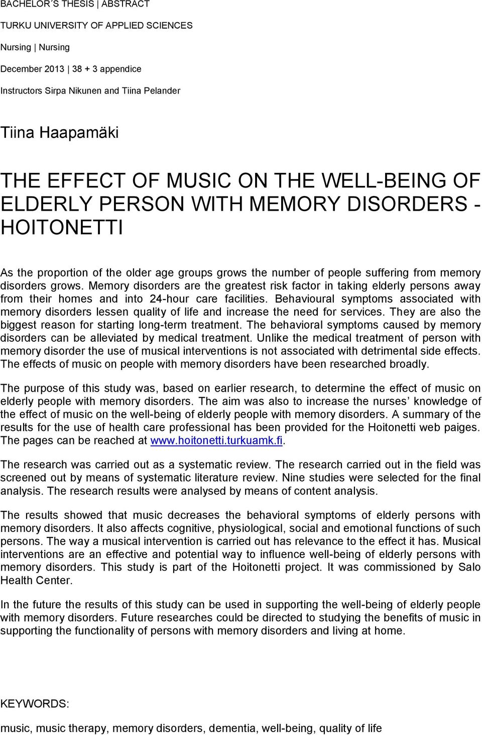 Memory disorders are the greatest risk factor in taking elderly persons away from their homes and into 24-hour care facilities.