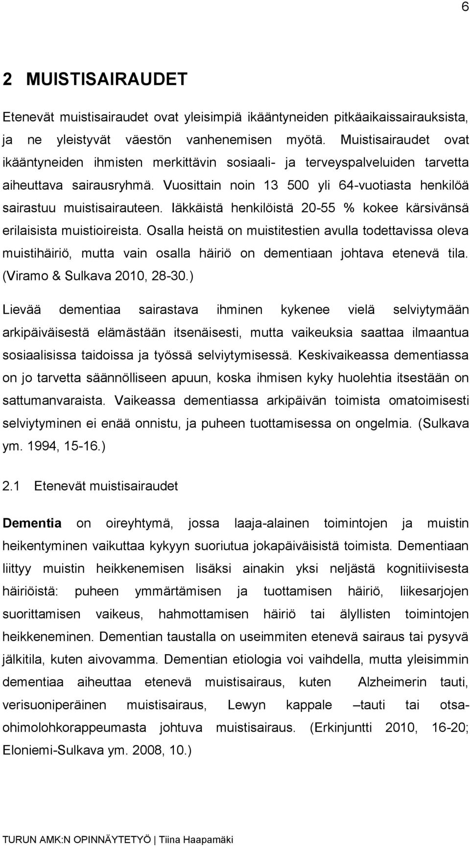 Iäkkäistä henkilöistä 20-55 % kokee kärsivänsä erilaisista muistioireista.