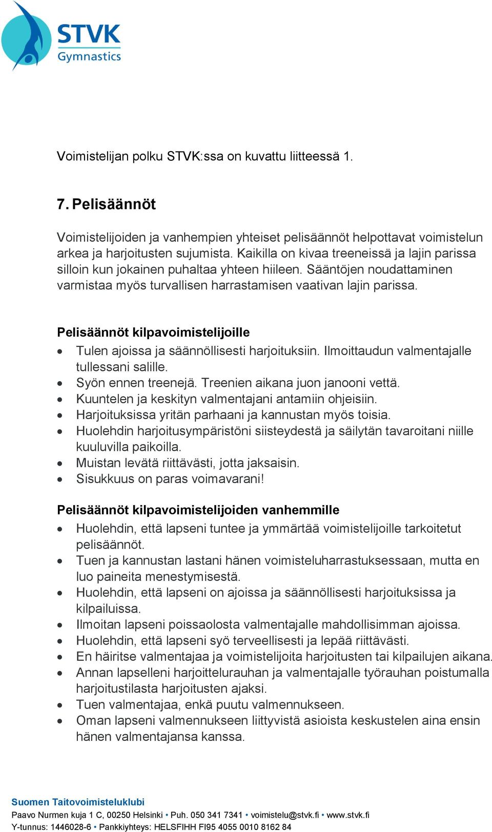 Pelisäännöt kilpavoimistelijoille Tulen ajoissa ja säännöllisesti harjoituksiin. Ilmoittaudun valmentajalle tullessani salille. Syön ennen treenejä. Treenien aikana juon janooni vettä.