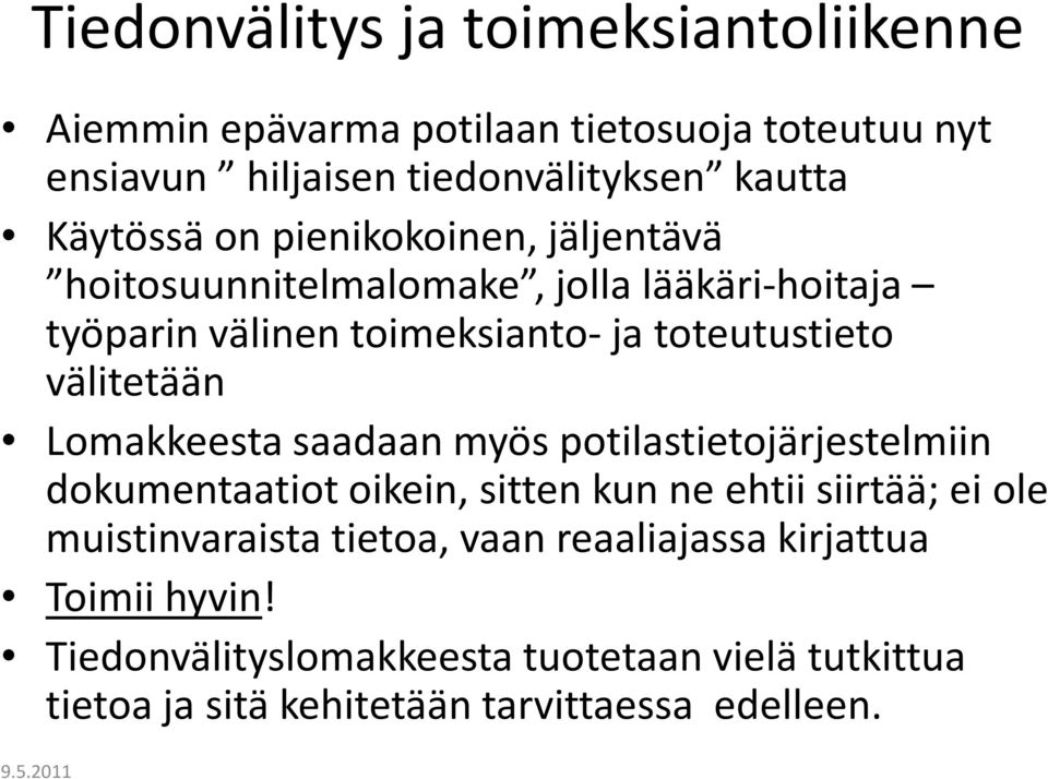 välitetään Lomakkeesta saadaan myös potilastietojärjestelmiin dokumentaatiot oikein, sitten kun ne ehtii siirtää; ei ole muistinvaraista