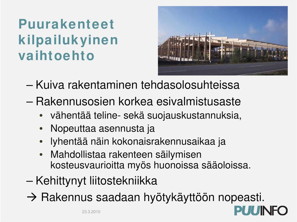 lyhentää näin kokonaisrakennusaikaa ja Mahdollistaa rakenteen säilymisen kosteusvaurioitta myös