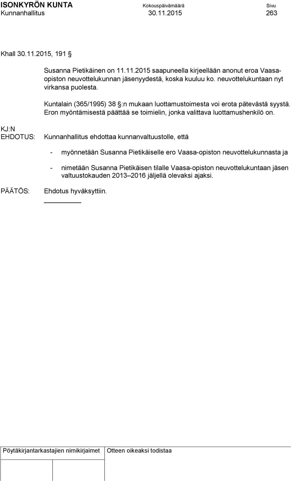 Eron myöntämisestä päättää se toimielin, jonka valittava luottamushenkilö on.