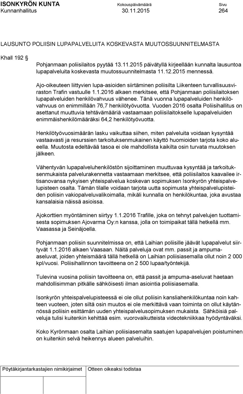 Tänä vuonna lupapalveluiden henkilövahvuus on enimmillään 76,7 henkilötyövuotta.
