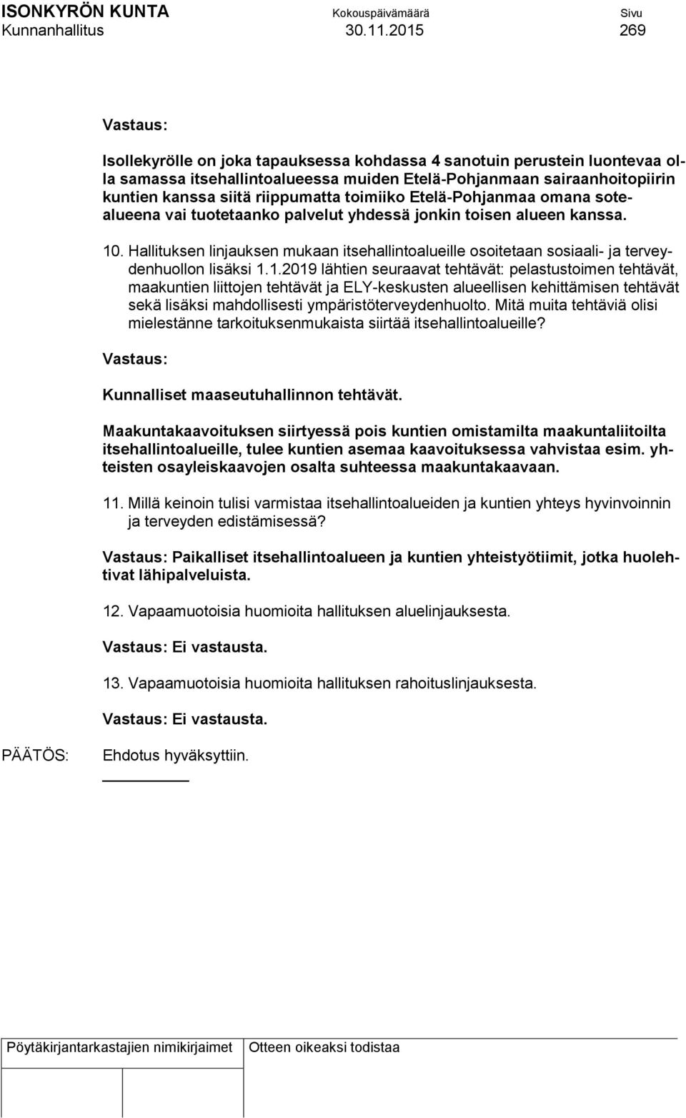 riippumatta toimiiko Etelä-Pohjanmaa omana sotealueena vai tuotetaanko palvelut yhdessä jonkin toisen alueen kanssa. 10.