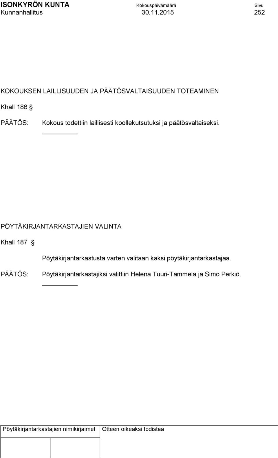 todettiin laillisesti koollekutsutuksi ja päätösvaltaiseksi.