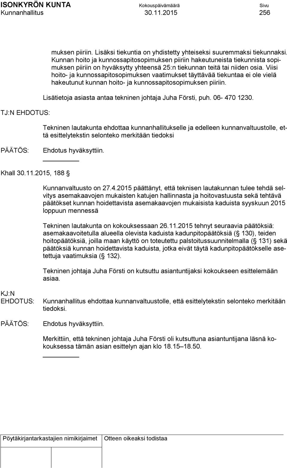 Viisi hoito- ja kunnossapitosopimuksen vaatimukset täyttävää tiekuntaa ei ole vielä hakeutunut kunnan hoito- ja kunnossapitosopimuksen piiriin.