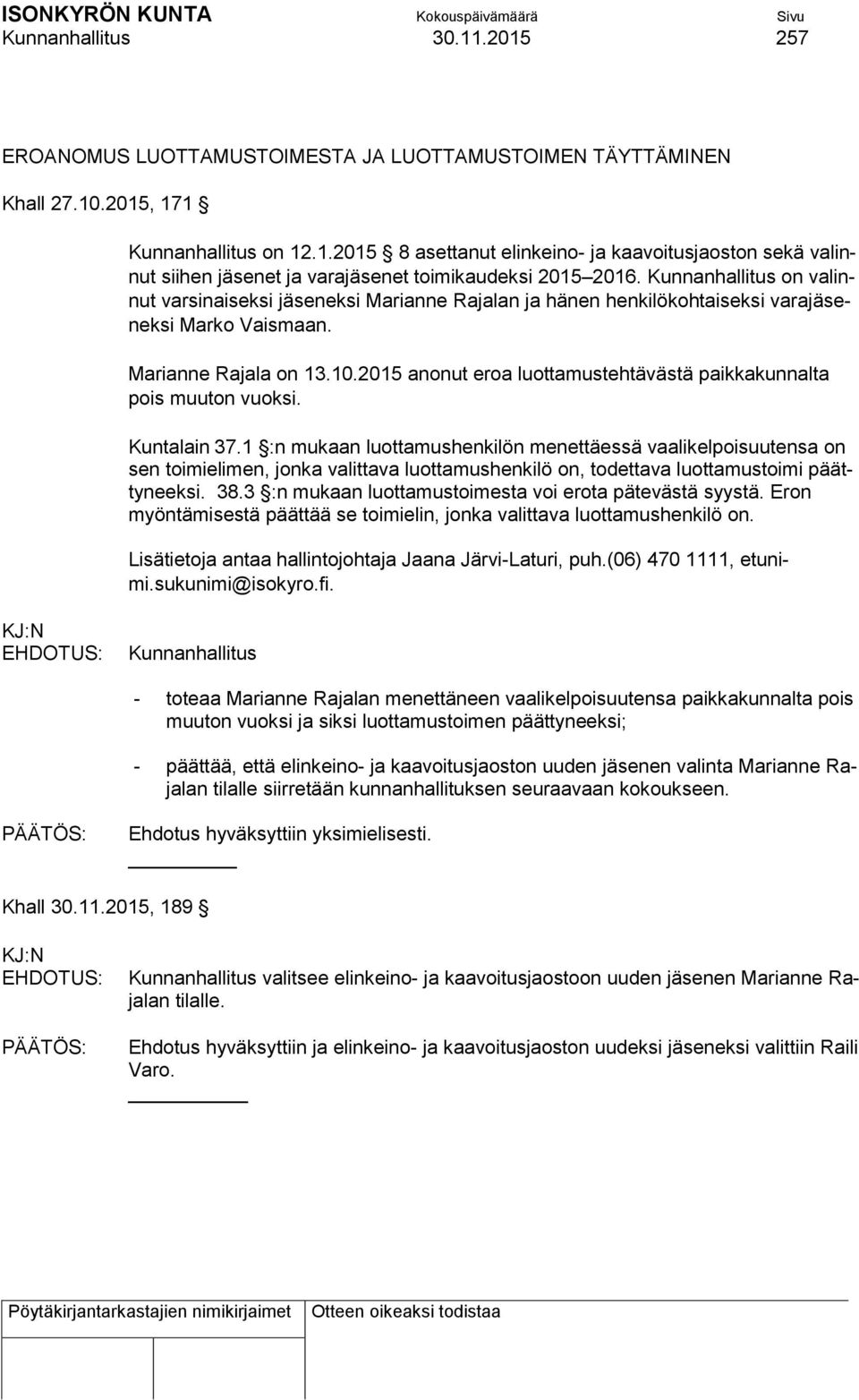 2015 anonut eroa luottamustehtävästä paikkakunnalta pois muuton vuoksi. Kuntalain 37.