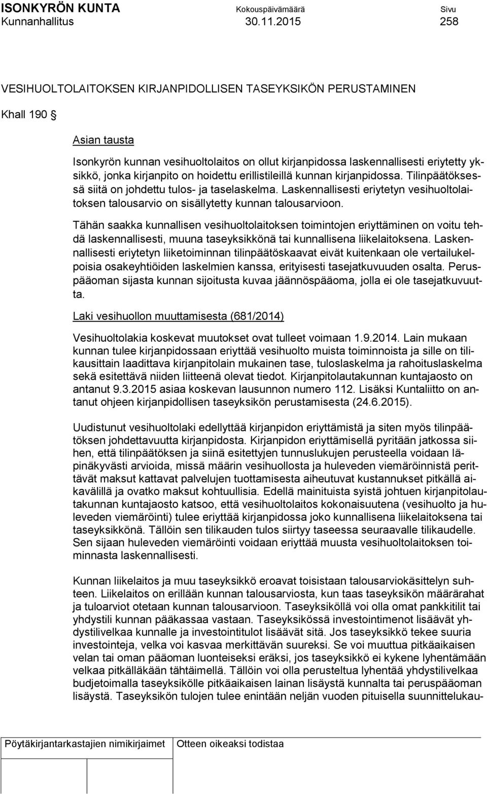 kirjanpito on hoidettu erillistileillä kunnan kirjanpidossa. Tilinpäätöksessä siitä on johdettu tulos- ja taselaskelma.