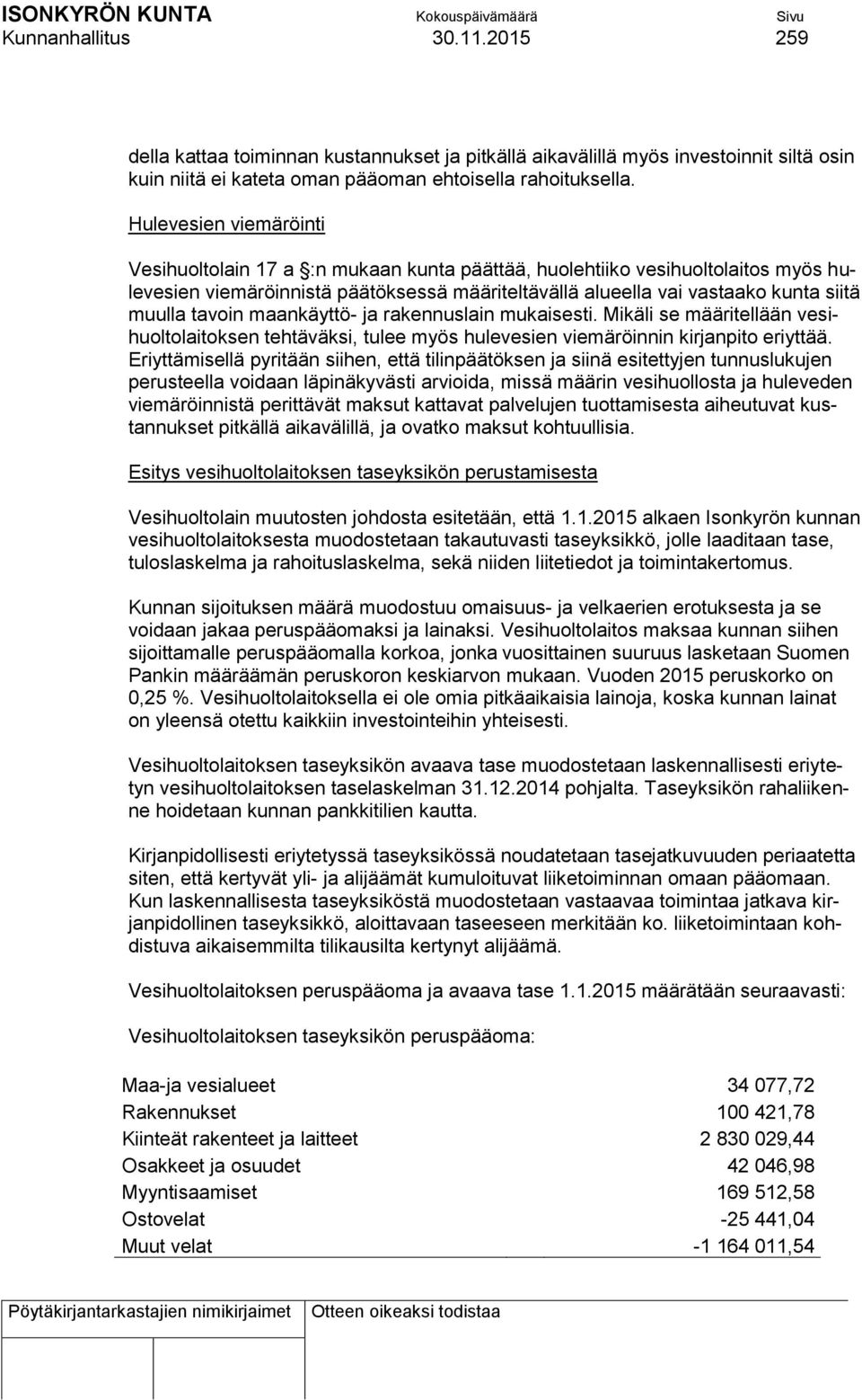 tavoin maankäyttö- ja rakennuslain mukaisesti. Mikäli se määritellään vesihuoltolaitoksen tehtäväksi, tulee myös hulevesien viemäröinnin kirjanpito eriyttää.
