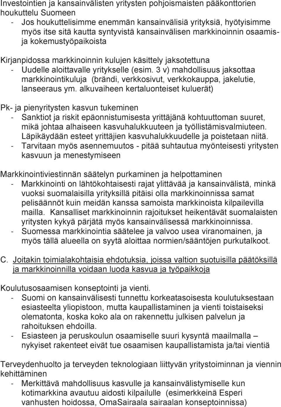 3 v) mahdollisuus jaksottaa markkinointikuluja (brändi, verkkosivut, verkkokauppa, jakelutie, lanseeraus ym.