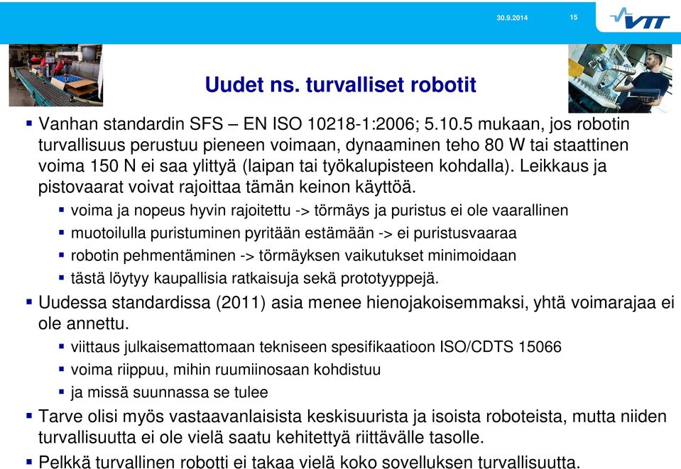 Leikkaus ja pistovaarat voivat rajoittaa tämän keinon käyttöä.