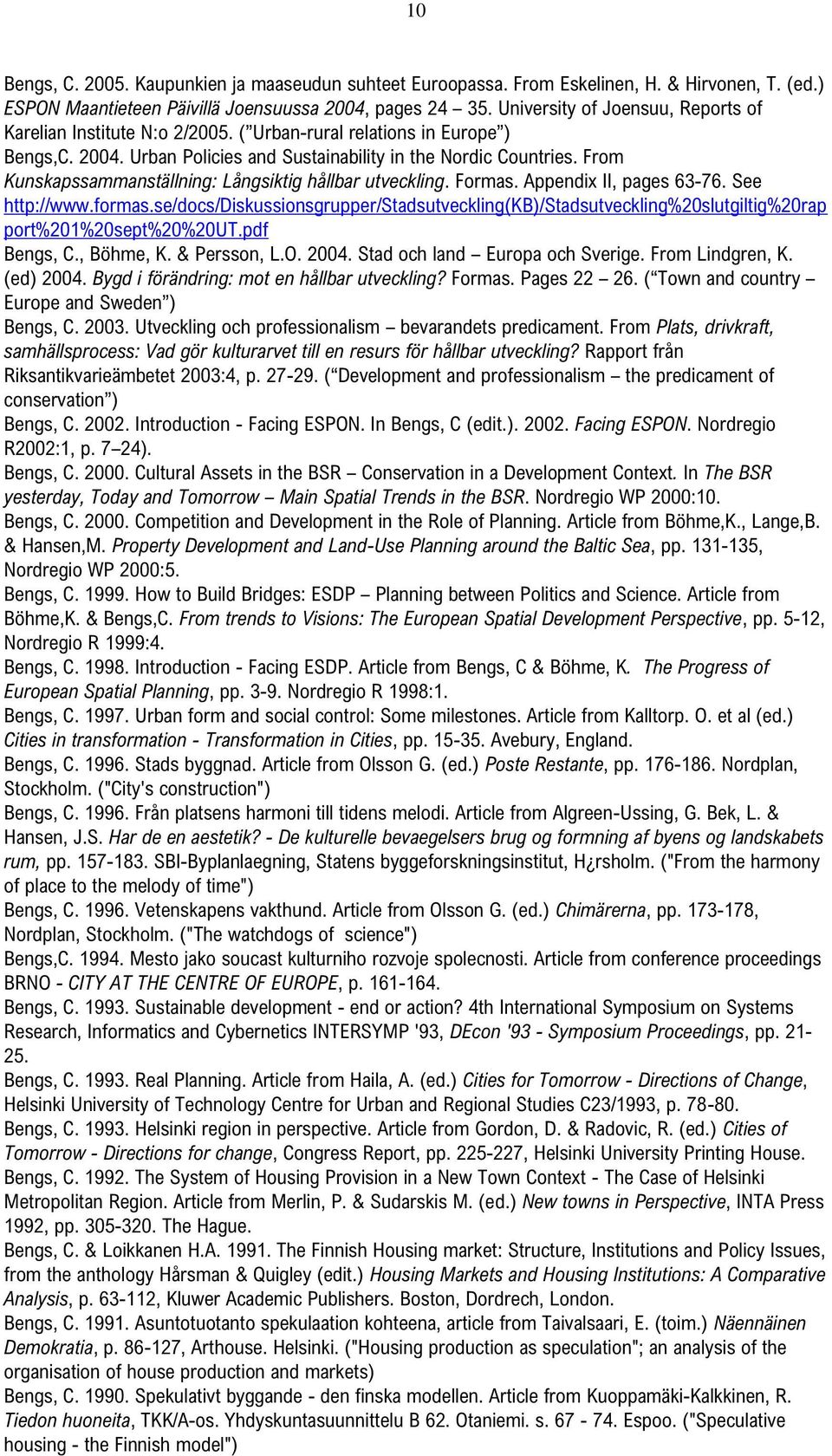 From Kunskapssammanställning: Långsiktig hållbar utveckling. Formas. Appendix II, pages 63-76. See http://www.formas.