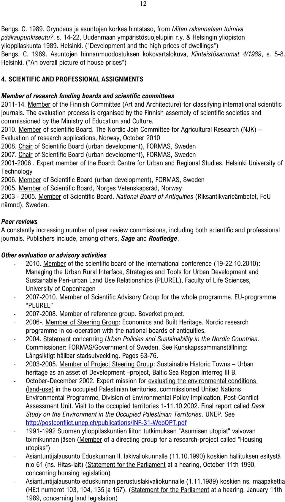 ("An overall picture of house prices") 4. SCIENTIFIC AND PROFESSIONAL ASSIGNMENTS Member of research funding boards and scientific committees 2011-14.