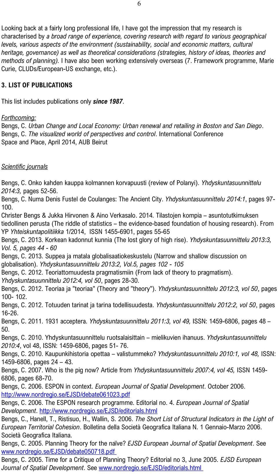 and methods of planning). I have also been working extensively overseas (7. Framework programme, Marie Curie, CLUDs/European-US exchange, etc.). 3.