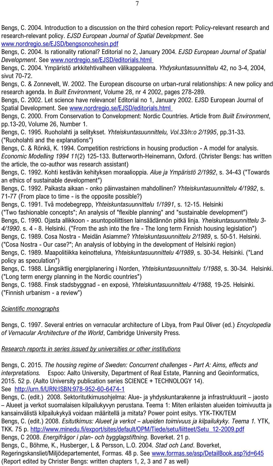 2004. Ympäristö arkkitehtivalheen välikappaleena. Yhdyskuntasuunnittelu 42, no 3-4, 2004, sivut 70-72. Bengs, C. & Zonnevelt, W. 2002.