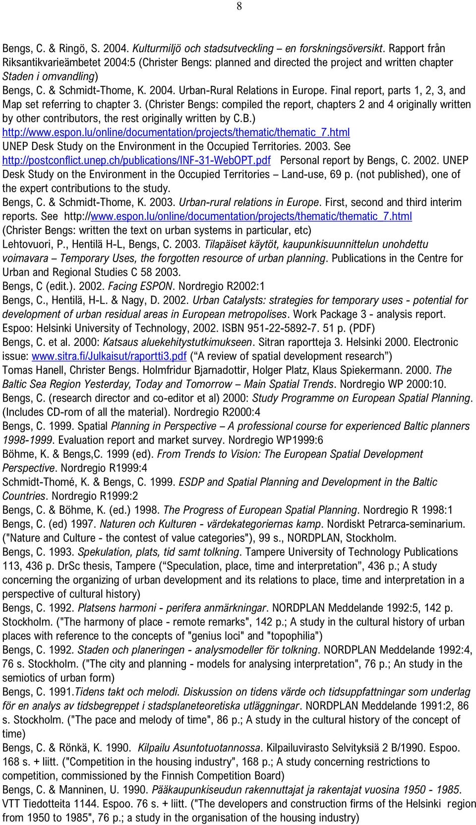 Final report, parts 1, 2, 3, and Map set referring to chapter 3. (Christer Bengs: compiled the report, chapters 2 and 4 originally written by other contributors, the rest originally written by C.B.) http://www.