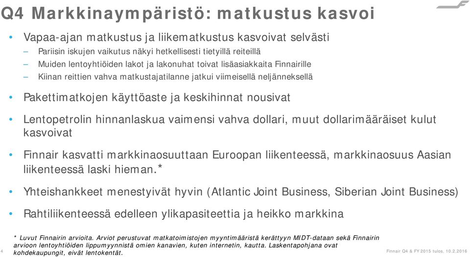 vaimensi vahva dollari, muut dollarimääräiset kulut kasvoivat Finnair kasvatti markkinaosuuttaan Euroopan liikenteessä, markkinaosuus Aasian liikenteessä laski hieman.