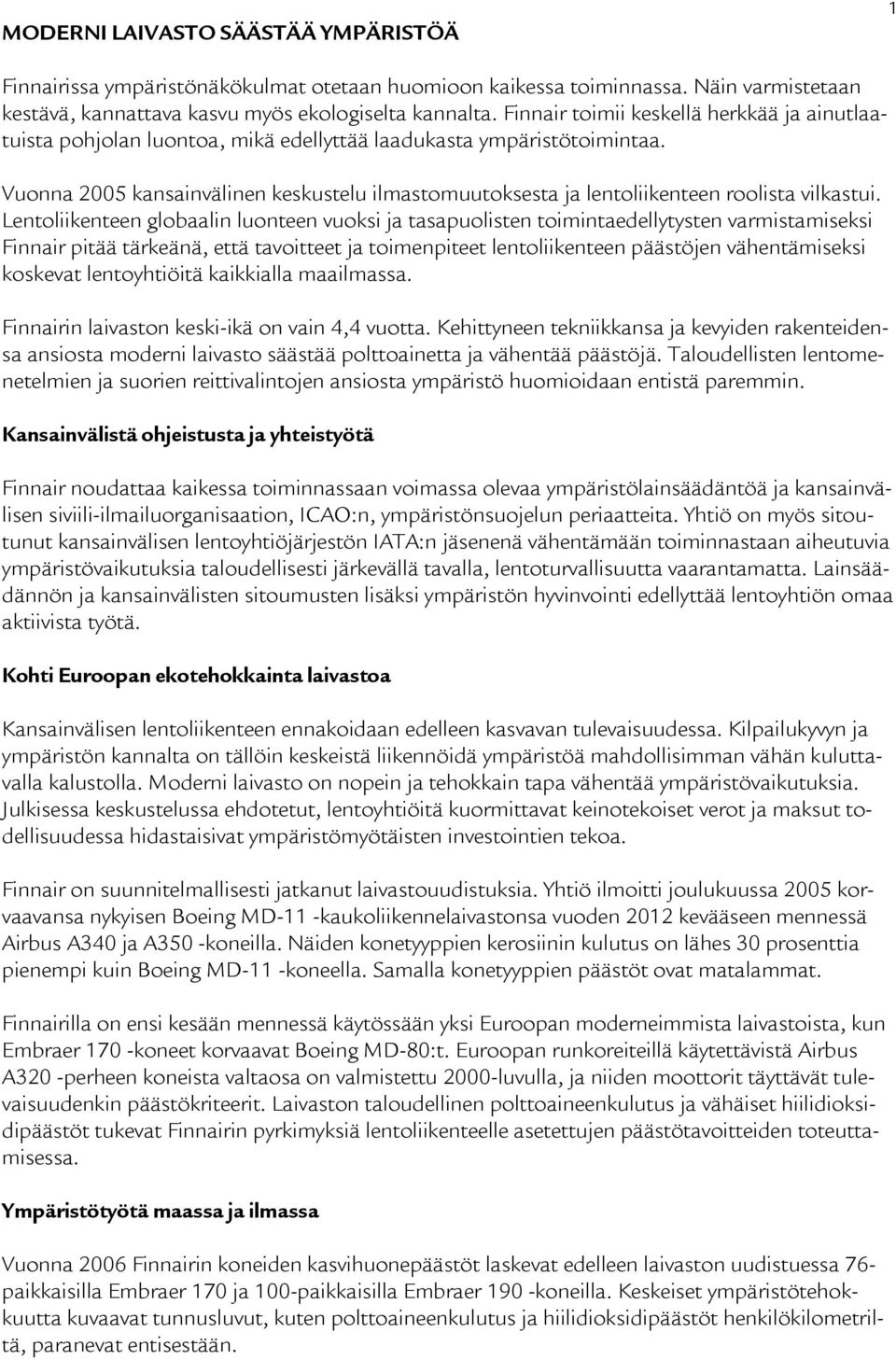 Vuonna 2005 kansainvälinen keskustelu ilmastomuutoksesta ja lentoliikenteen roolista vilkastui.