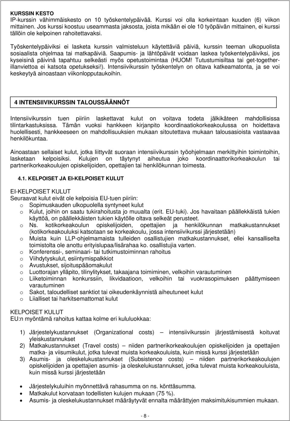 Työskentelypäiviksi ei lasketa kurssin valmisteluun käytettäviä päiviä, kurssin teeman ulkopuolista sosiaalista ohjelmaa tai matkapäiviä.