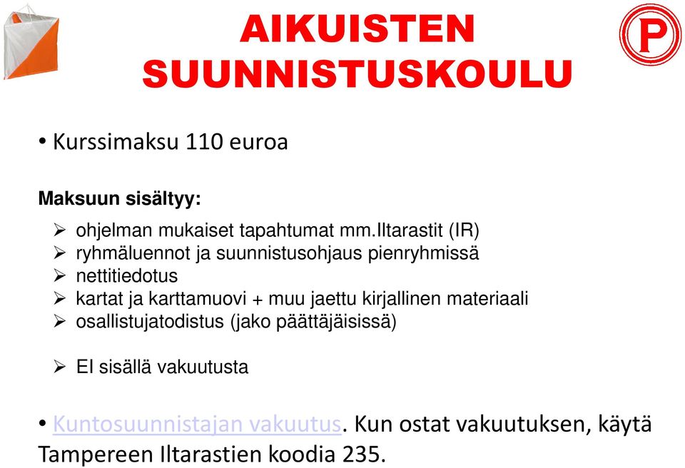 karttamuovi + muu jaettu kirjallinen materiaali osallistujatodistus (jako päättäjäisissä) EI