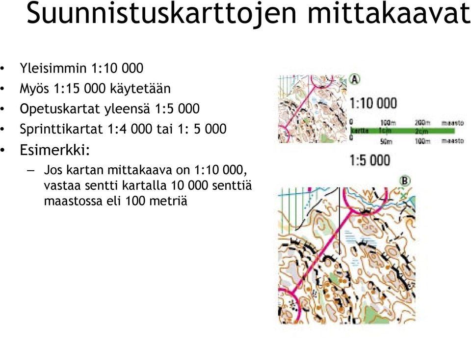 000 tai 1: 5 000 Esimerkki: Jos kartan mittakaava on 1:10 000,