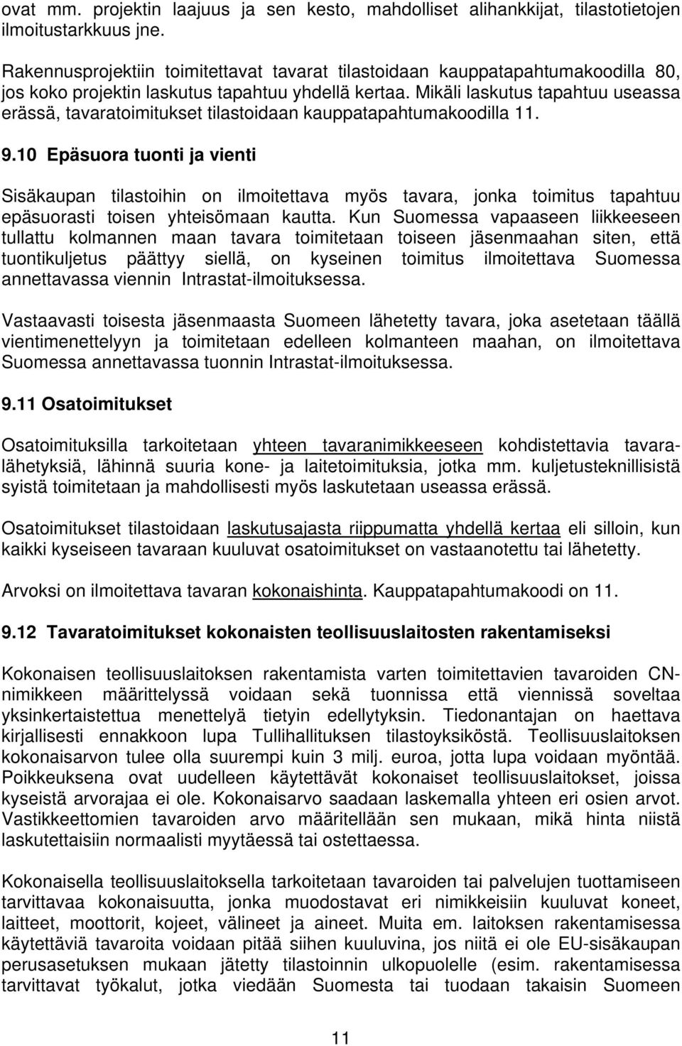 Mikäli laskutus tapahtuu useassa erässä, tavaratoimitukset tilastoidaan kauppatapahtumakoodilla 11. 9.