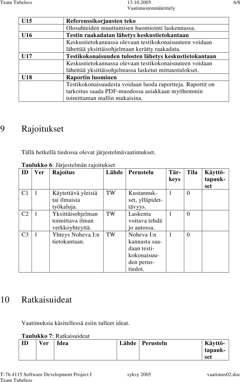 Testikokonaisuuden tulosten lähetys keskustietokantaan Keskustietokannassa olevaan testikokonaisuuteen voidaan lähettää yksittäisohjelmassa lasketut mittaustulokset.