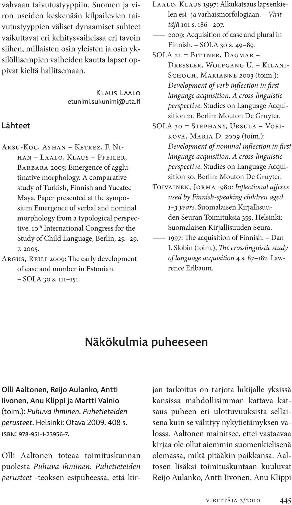 vaiheiden kautta lapset oppivat kieltä hallitsemaan. Lähteet Klaus Laalo etunimi.sukunimi@uta.fi Aksu-Koc, Ayhan Ketrez, F.