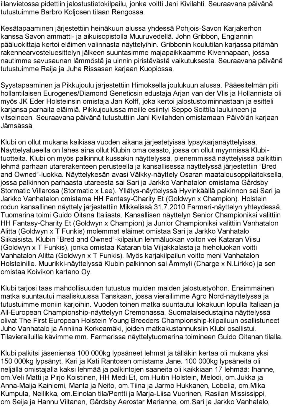John Gribbon, Englannin pääluokittaja kertoi eläimen valinnasta näyttelyihin.