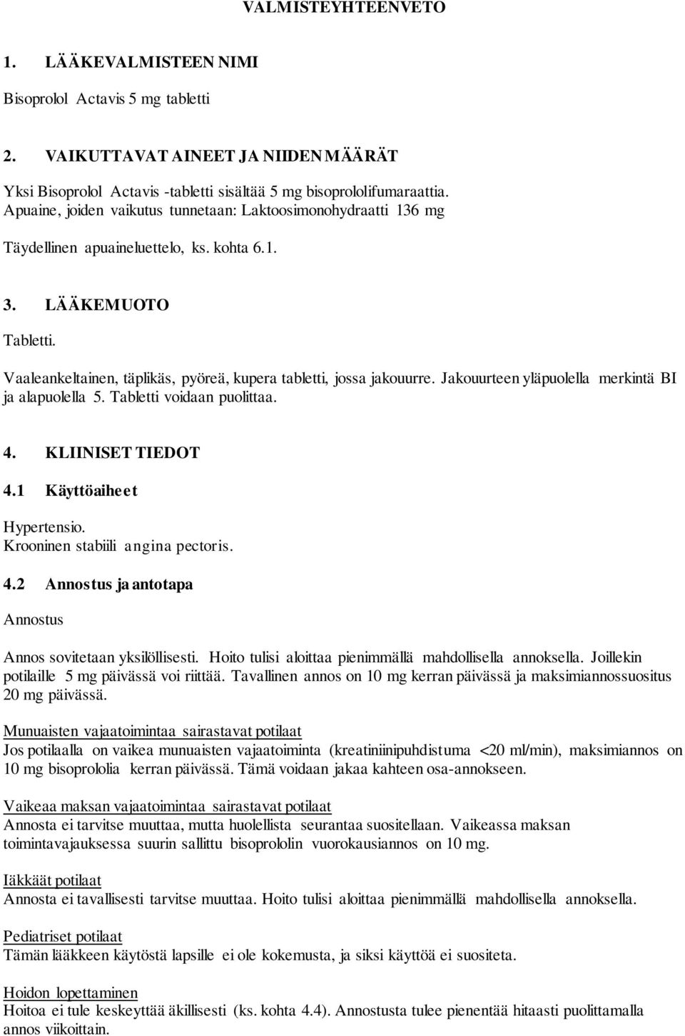 Vaaleankeltainen, täplikäs, pyöreä, kupera tabletti, jossa jakouurre. Jakouurteen yläpuolella merkintä BI ja alapuolella 5. Tabletti voidaan puolittaa. 4. KLIINISET TIEDOT 4.