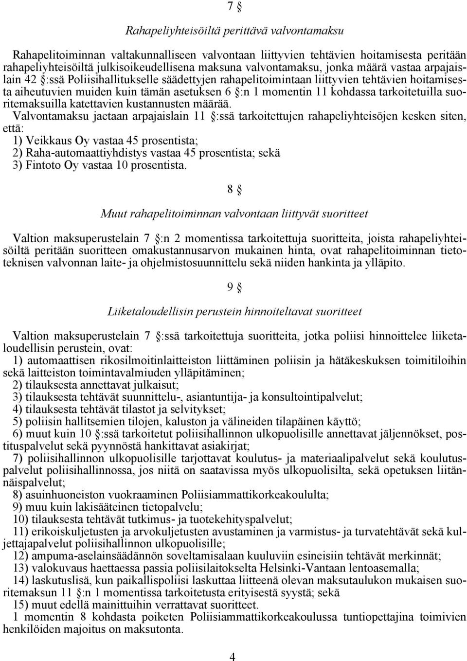 tarkoitetuilla suoritemaksuilla katettavien kustannusten määrää.