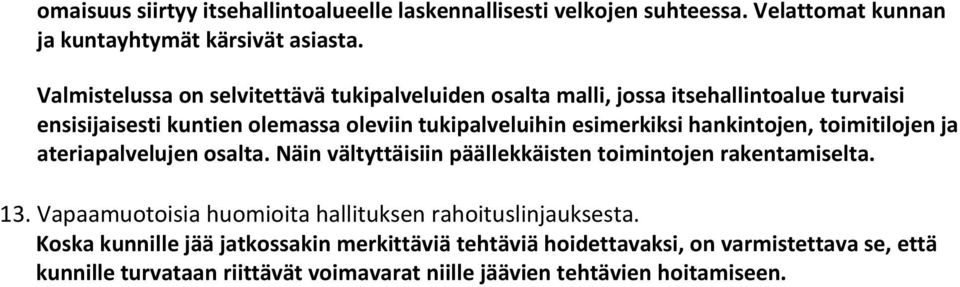 esimerkiksi hankintojen, toimitilojen ja ateriapalvelujen osalta. Näin vältyttäisiin päällekkäisten toimintojen rakentamiselta. 13.